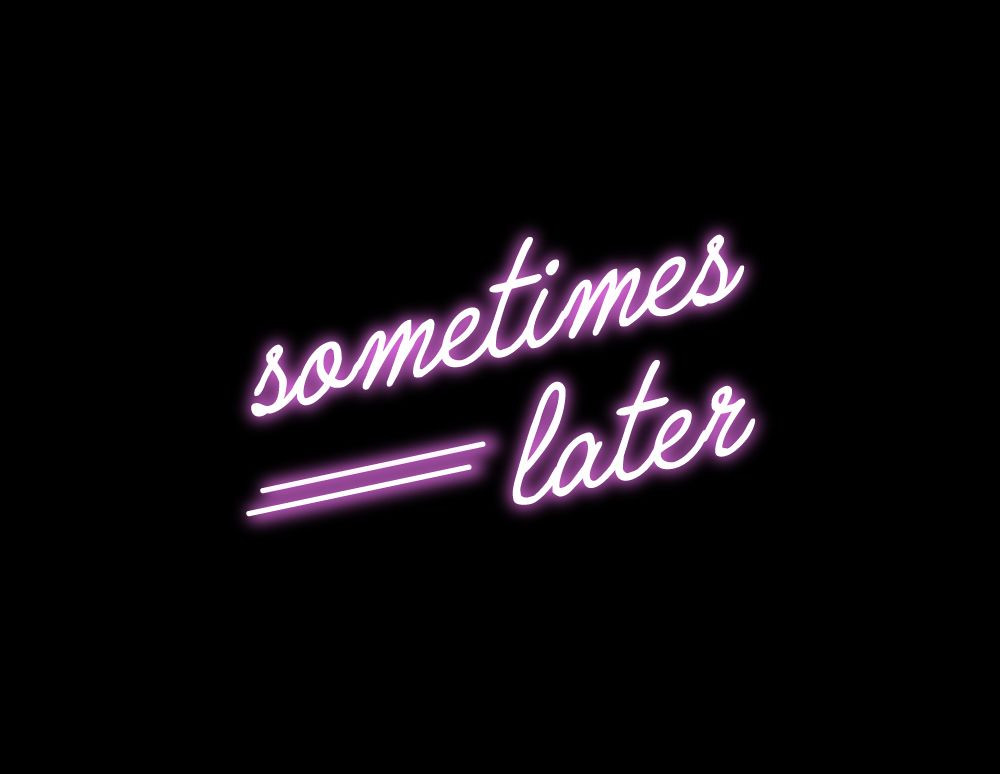 sometimes-later-neon-sign