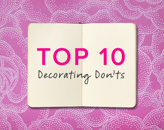 top 10 decorating don’ts